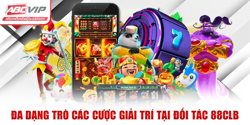 Đối Tác 88CLB - Hợp Tác Chiến Lược Cùng Liên Minh ABCVIP 2 Đa dạng trò các cược giải trí tại đối tác 88CLB